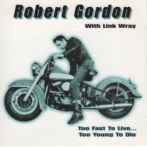 Robert Gordon (2) with Link Wray : Too Fast To Live...Too Young To Die (CD, Album, Comp)