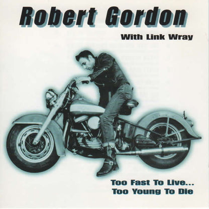 Robert Gordon (2) with Link Wray : Too Fast To Live...Too Young To Die (CD, Album, Comp)