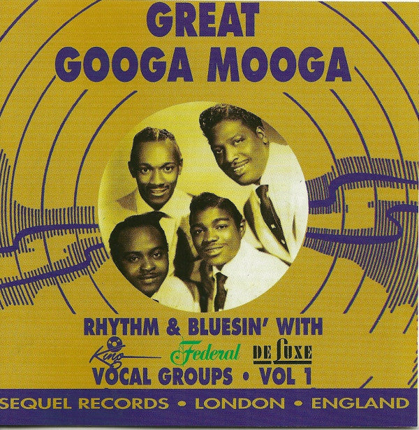 Various : Great Googa Mooga: Rhythm & Bluesin' With King - Federal - Deluxe Vocal Groups, Vol 1 (CD, Comp)