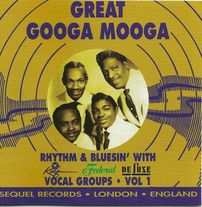 Various : Great Googa Mooga: Rhythm & Bluesin' With King - Federal - Deluxe Vocal Groups, Vol 1 (CD, Comp)