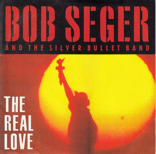 Bob Seger And The Silver Bullet Band : The Real Love (7", Single)