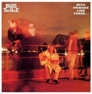 Blues 'N' Trouble : With Friends Like These... (CD, Album)