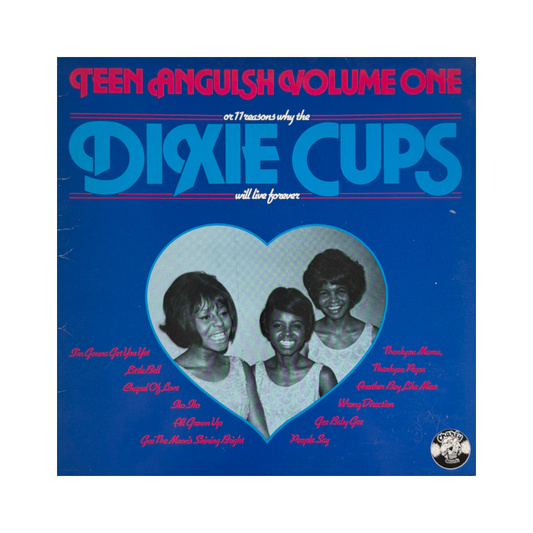 The Dixie Cups – Teen Anguish Volume One